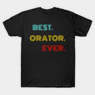 Best Orator Ever - Nice Birthday Gift Idea T-Shirt